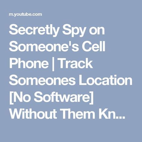 Secretly Spy on Someone's Cell Phone _ Track Someones Location [No Software] Without Them Knowing - YouTube